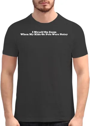 I Myself On Zoom When My Kids Or Pets were Noisy - Men's Soft Graphic T-Shirt CP05