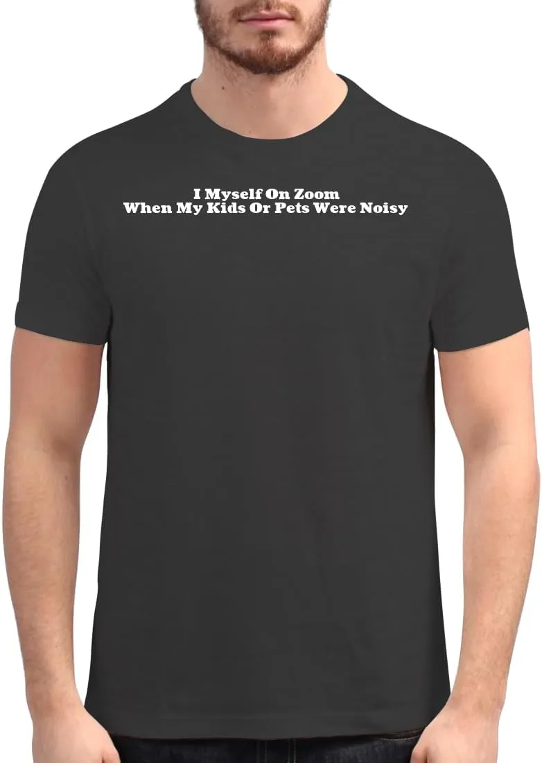 I Myself On Zoom When My Kids Or Pets were Noisy - Men's Soft Graphic T-Shirt CP05